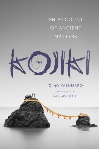The Kojiki: An Account of Ancient Matters (Translations from the Asian Classics