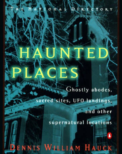 Haunted Places: The National Directory: Ghostly Abodes, Sacred Sites - VERY GOOD