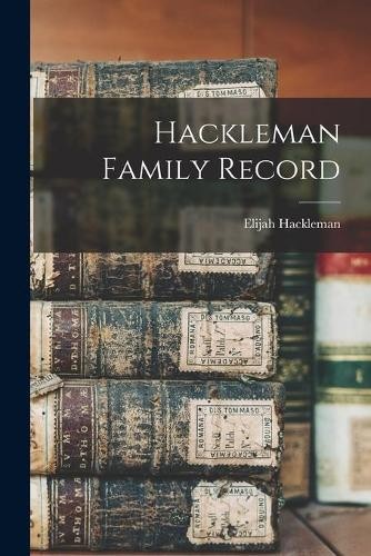 Elijah 1817-1901 Hackleman Hackleman Family Record (Paperback) (UK IMPORT)