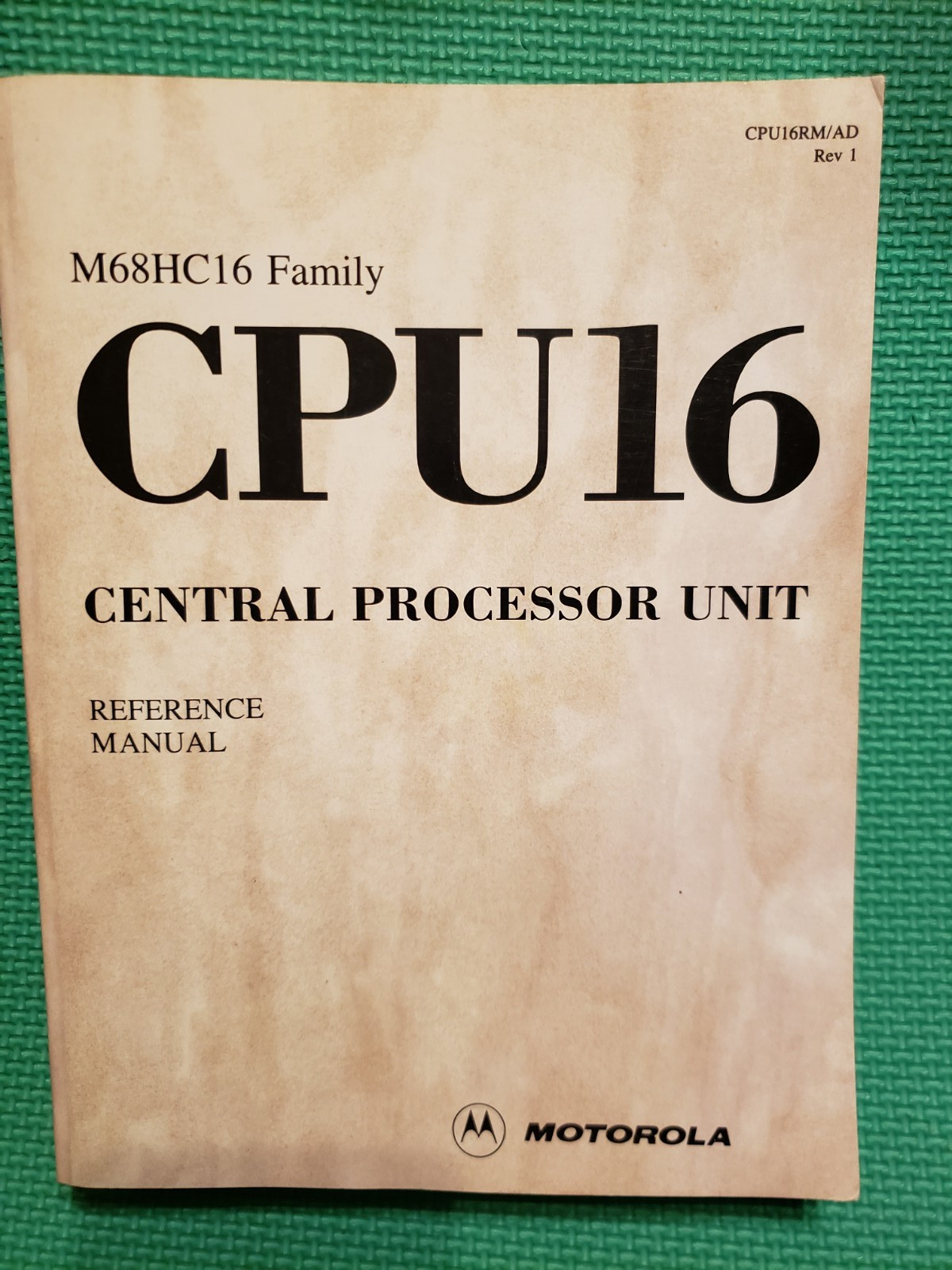 MOTOROLA CPU16 CENTRAL PROCESSOR UNIT M68HC16 Family Reference Manual REV. 1