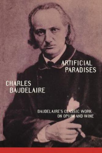 Artificial Paradises: Baudelaire's Masterpiece on Hashish by Baudelaire, D.