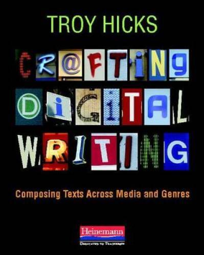 Crafting Digital Writing: Composing Texts Across Media and Genres - GOOD