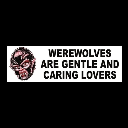 Funny "WEREWOLVES ARE GENTLE AND CARING LOVERS" horror movie prop BUMPER STICKER