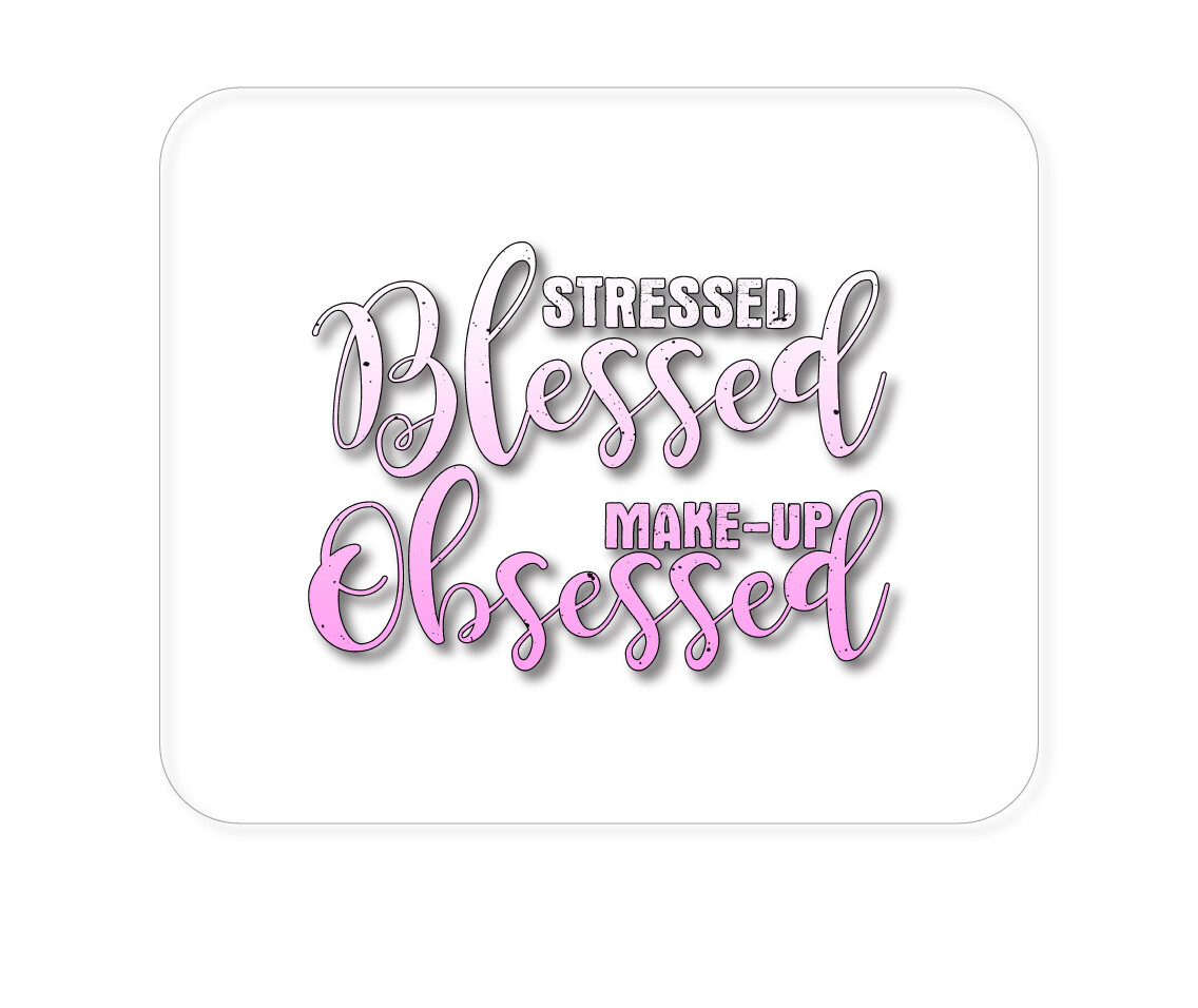 CUSTOM Mouse Pad 1/4 - Stressed Blessed Make Up Obsessed