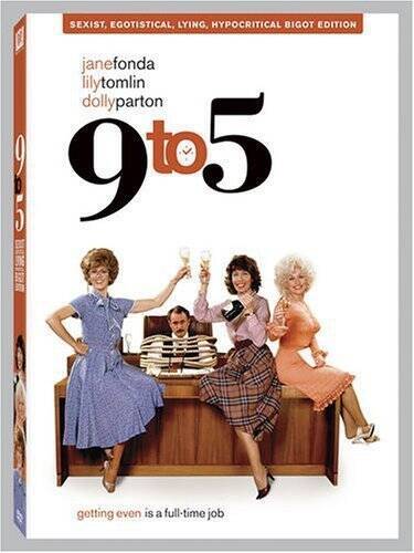 9 to 5 (Sexist, Egotistical, Lying Hypocritical Bigot Edition - Wide - GOOD