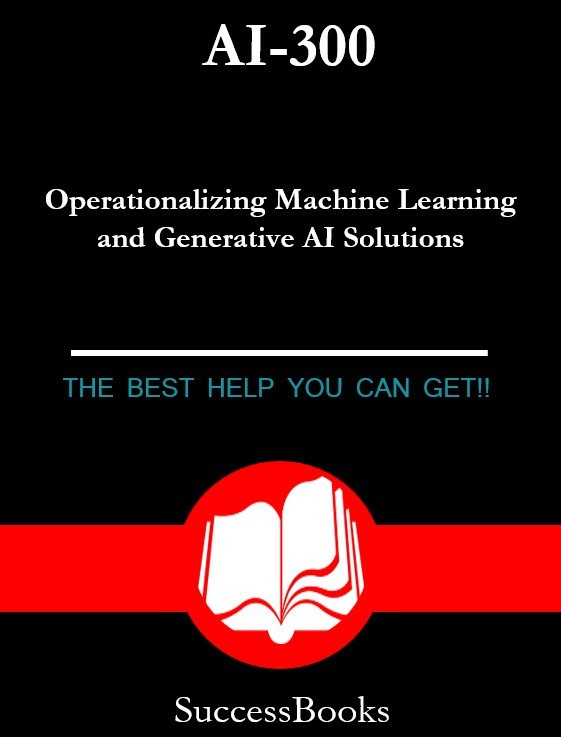 AI-300 Operationalizing Machine Learning and Generative AI Solutions! 60 Q&A