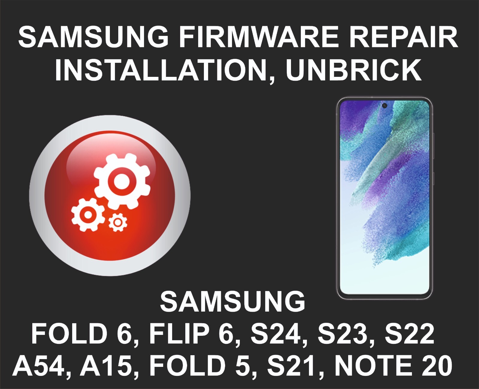 Firmware Repair, Unbrick, Z Fold 6, Z Flip 6, S24 FE, S24, S23, A54, A15, A14