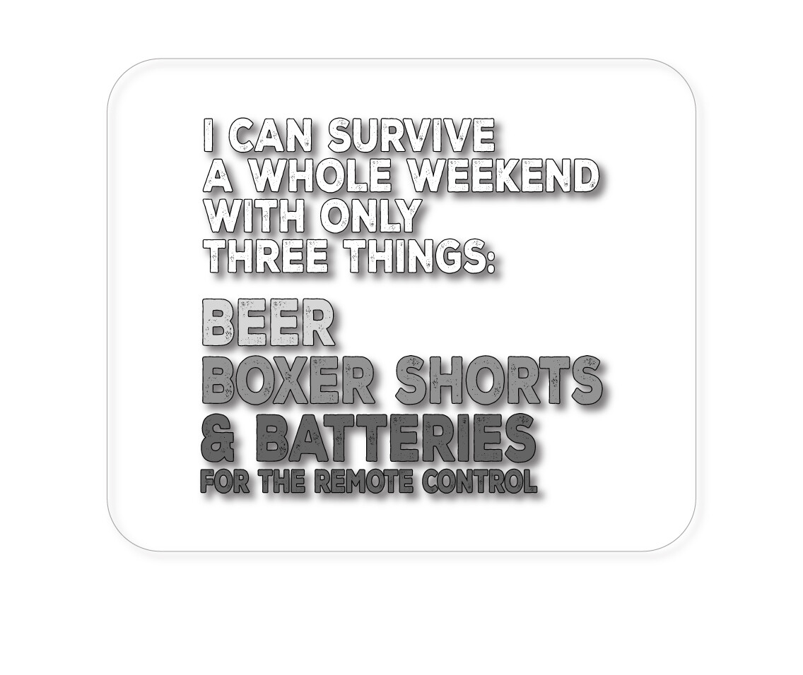 CUSTOM Mouse Pad 1/4 - Can Survive with Only Beer Boxers Batteries