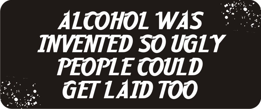 3 - Alcohol Invented So Ugly People Hard Hat / Biker Helmet Sticker  BS027
