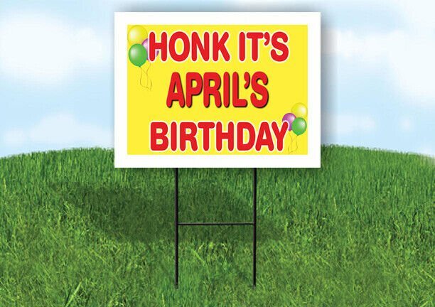 APRIL'S HONK ITS BIRTHDAY 18 in x 24 in Yard Sign Road Sign with Stand