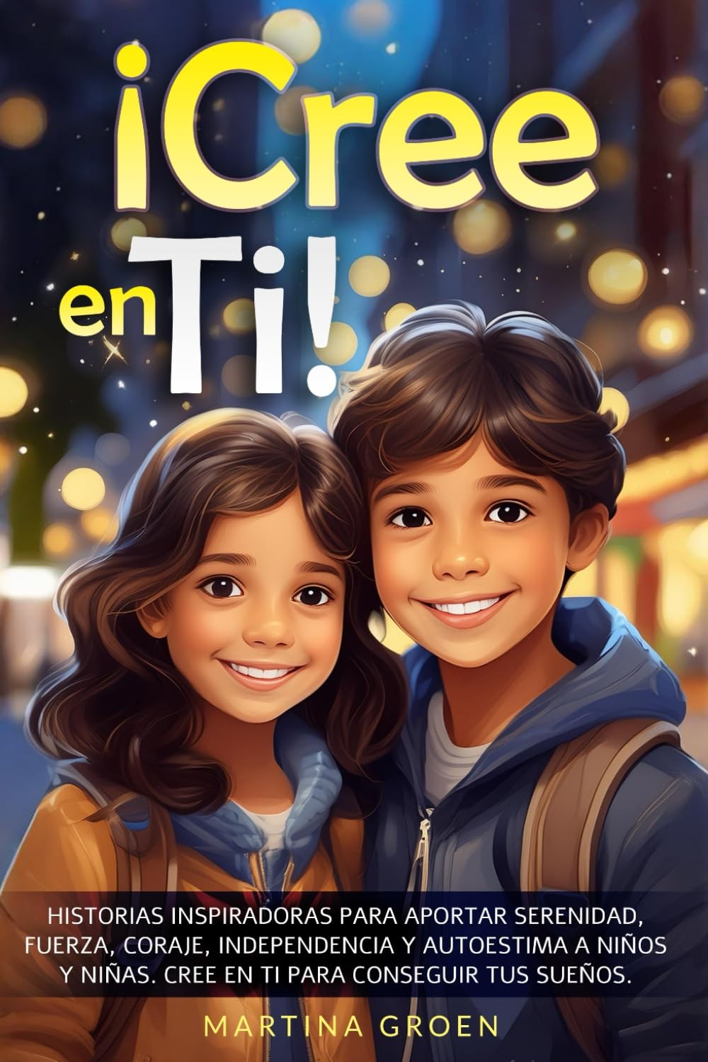 ¡Cree en Ti!: historias inspiradoras para aportar serenidad, fuerza, coraje, ind