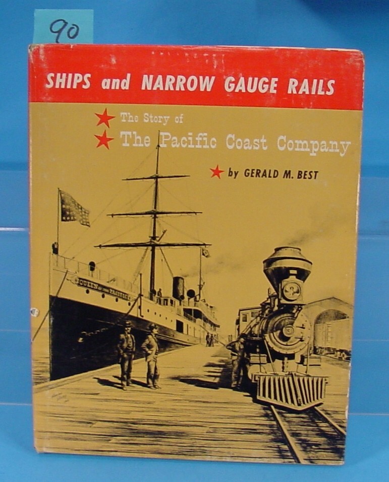 SHIPS AND NARROW GAUGE RAILS THE STORY OF PACIFIC COAST COMPANY BY GERALD BEST