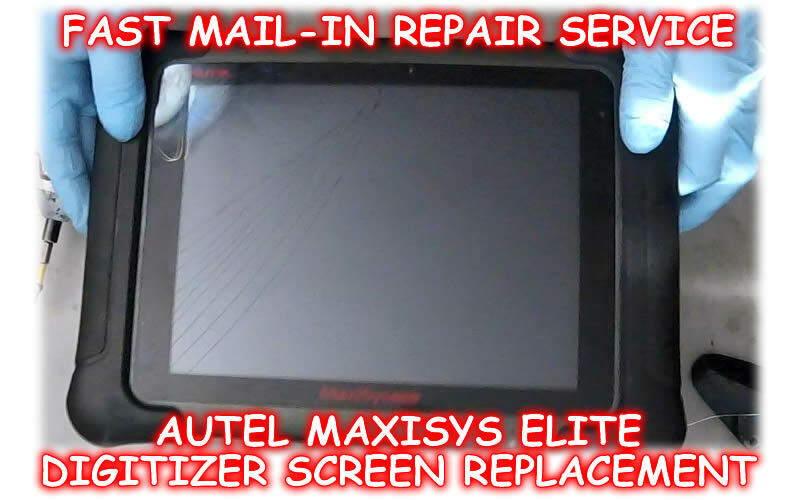 AUTEL MAXISYS ELITE BROKEN DIGITIZER SCREEN REPLACEMENT MAIL-IN REPAIR SERVICE