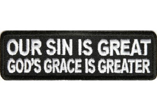 OUR SIN IS GREAT GOD'S GRACE IS GREATER CHRISTIAN RELIGIOUS EMBROIDERED PATCH