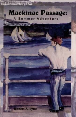 Mackinac Passages: A Summer Adventure - Paperback By Robert A Lytle - GOOD
