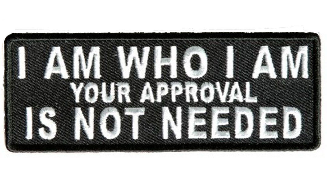 I AM WHO I AM APPROVAL Embroidered Jacket Vest Funny Biker Saying Patch Emblem