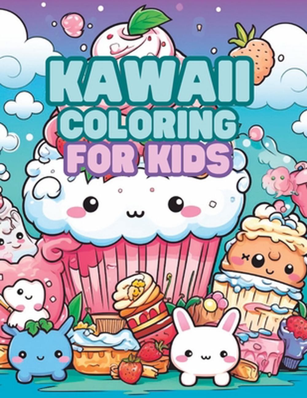 Kawaii Coloring for Kids: Cute Animals, Sweet Treats and Classic Characters by E