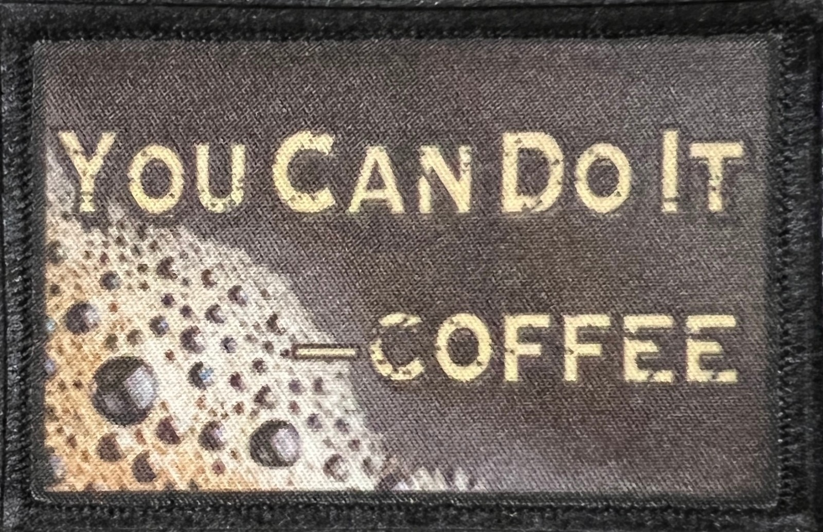 You Can Do It  -Coffee Morale Patch Funny Military Army Hook Flag Dunkin Coffee
