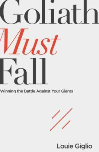 Goliath Must Fall: Winning the Battle Against Your Giants - Paperback - GOOD