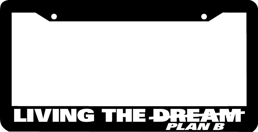 LIVING THE DREAM PLAN B funny  License Plate Frame