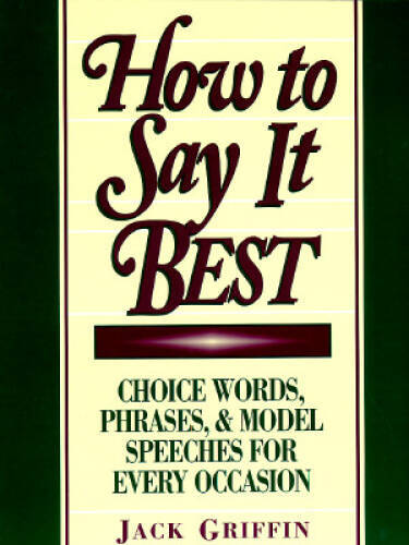 How to Say It Best: Choice Words, Phrases and Model Speeches for Ev - VERY GOOD