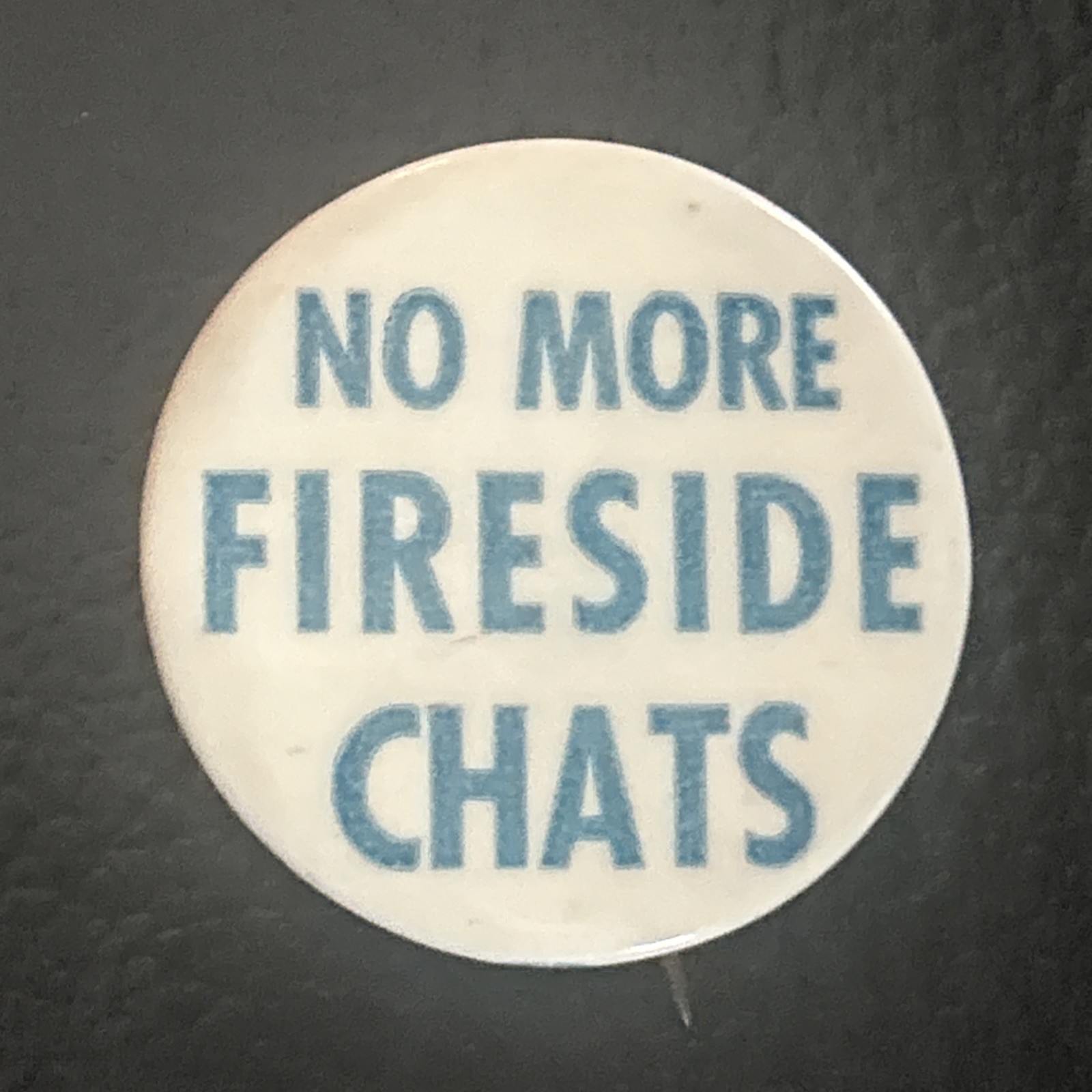Wendell Willkie No More Fireside Chats   1 1/2” pinback button pin
