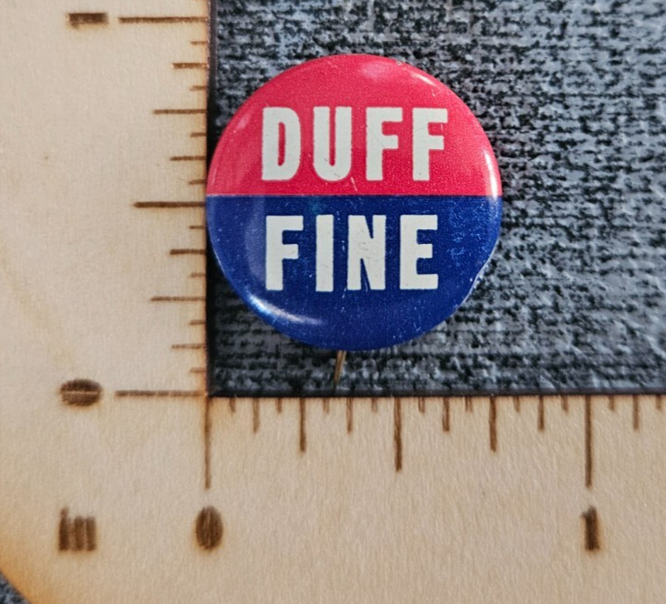 Duff/Fine PA Election Button, Pinback