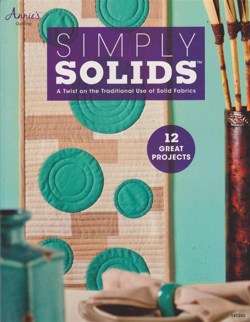 NEW QUILTING SIMPLY SOLIDS 12 BEAUTIFUL PROJECTS REG $15.95