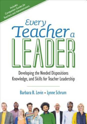 Every Teacher a Leader: Developing the Needed Dispositions, Knowledge, an - GOOD