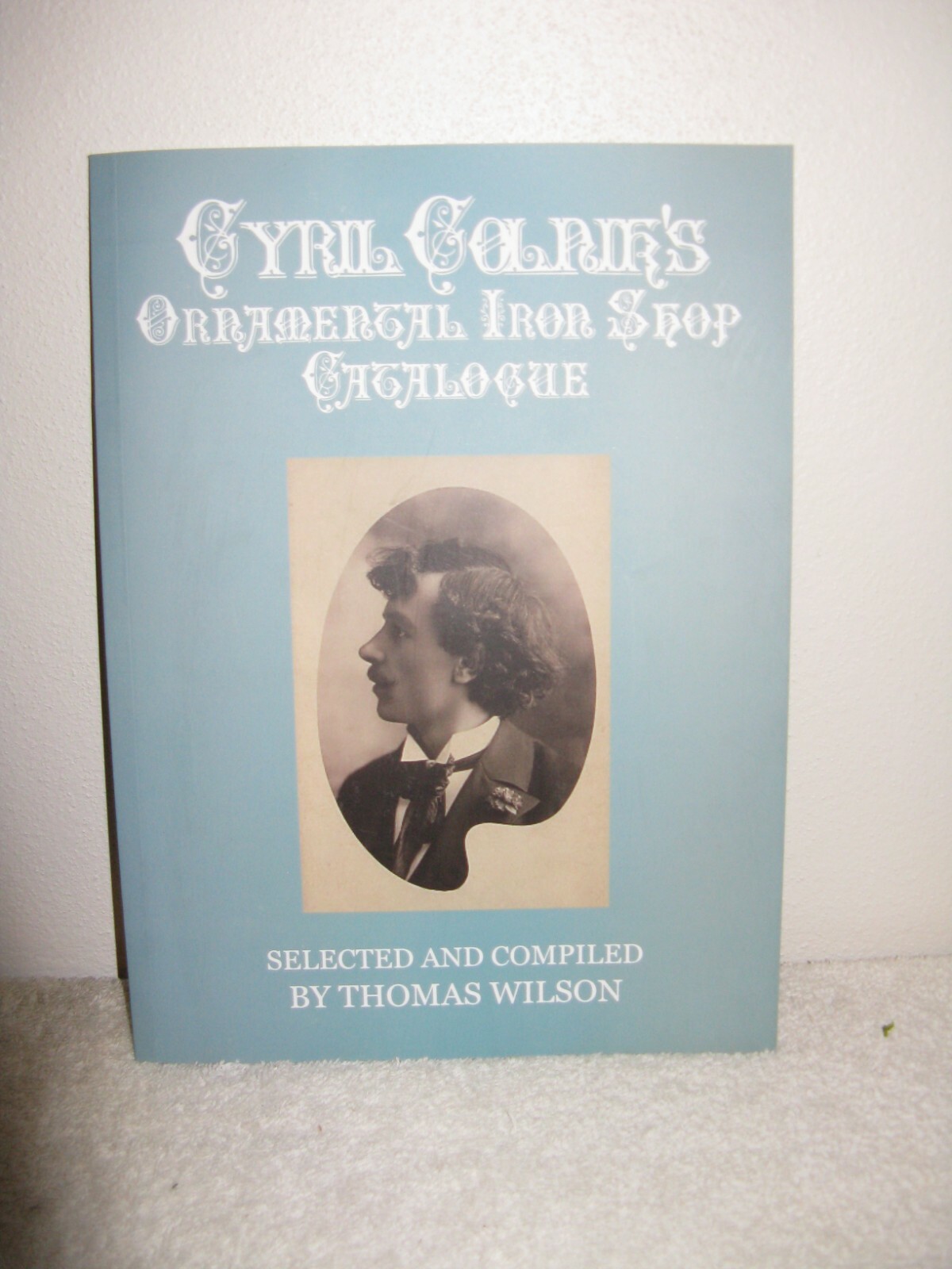 Cyril Colnik's Ornamental Iron Shop Catalogue selected/compiled by Thomas Wilson