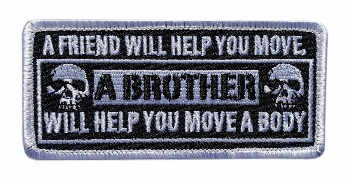 A Friend Help You Move A Brother Help You Move A Body Patch[Hook-4.0 X 1.75]