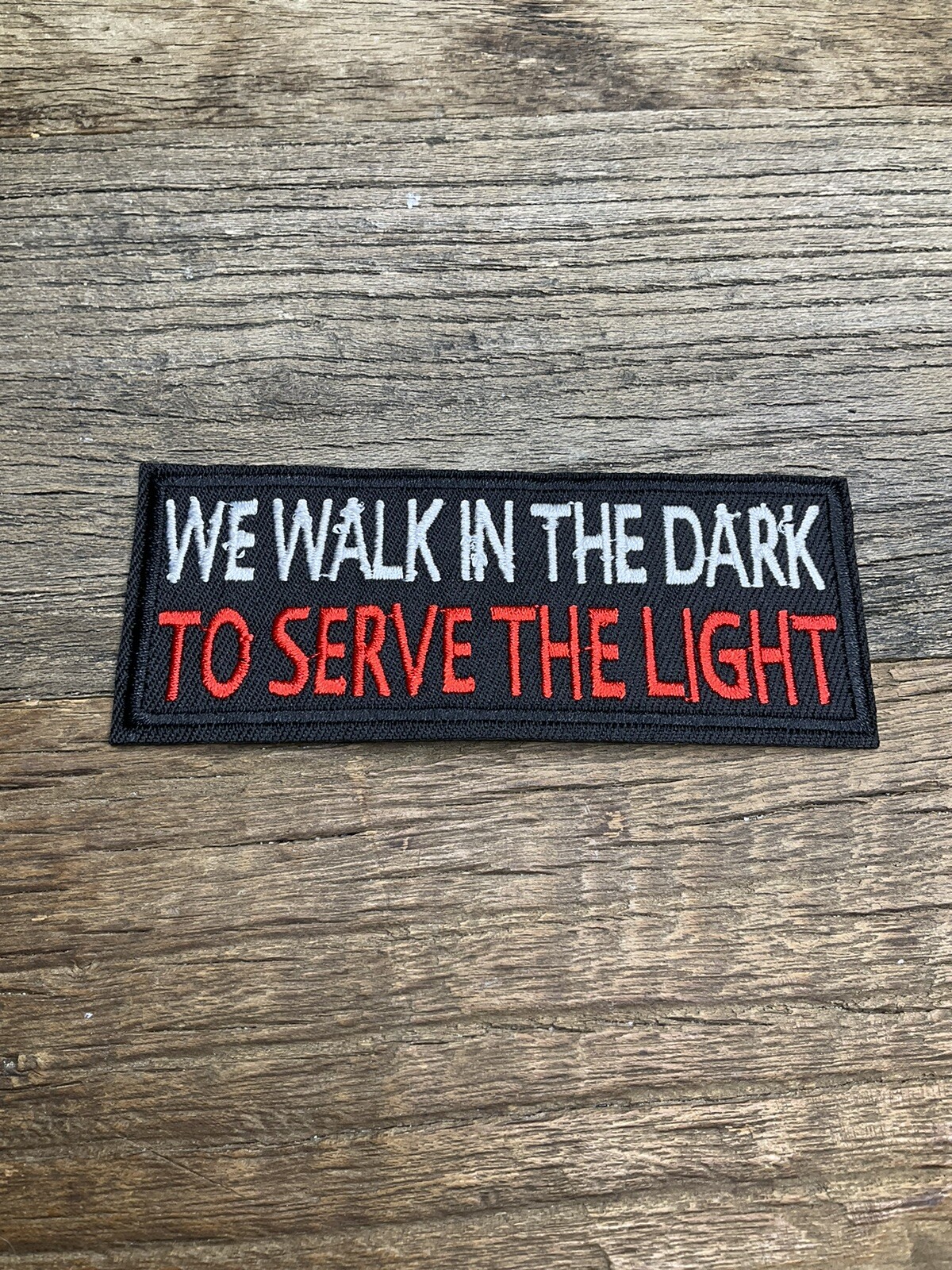 Embroidered Patch Iron We Walk In Dark To Serve The Light