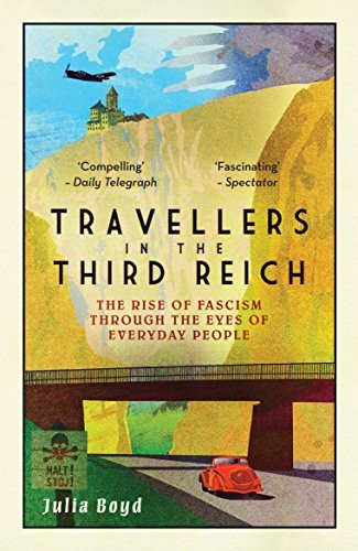 Travellers in the Third Reich: The Rise of Fascism Through the ... by Julia Boyd