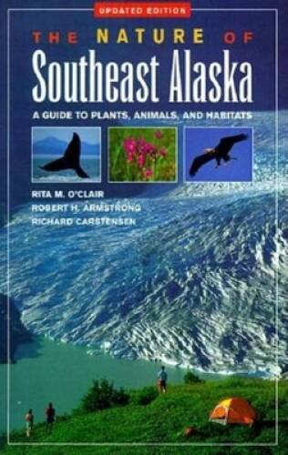Nature of Southeast Alaska: A Guide to Plants, Animals, and Habitats (R - GOOD