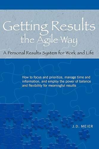Getting Results the Agile Way: A Personal Results System for Work a - GOOD