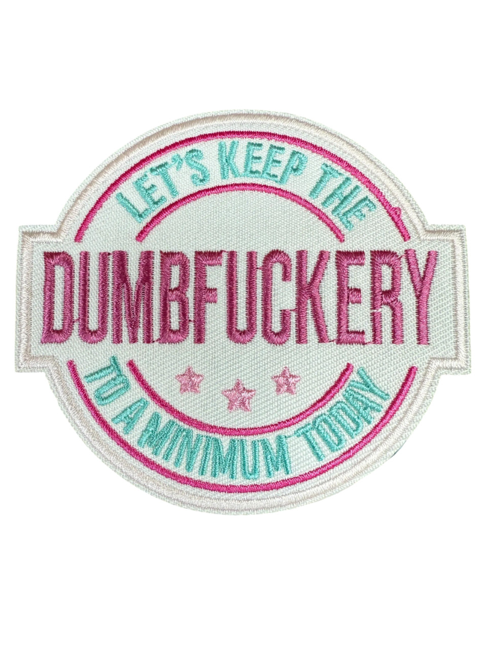 Keep the Dumbfuckery to a Minimum Patch Funny Meme, Iron On/Sew On