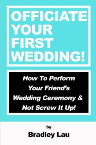 Officiate Your First Wedding: How to Perform Your Friend's Wedding Ceremony &...