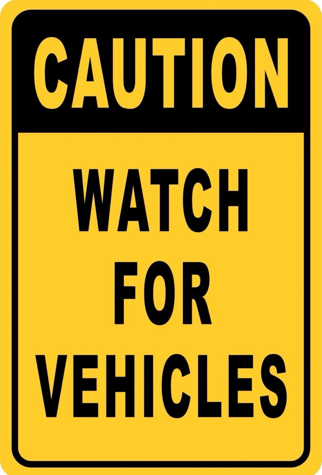 Caution watch for vehicles Bright yellow metal outdoor sign 12 In x 8 In