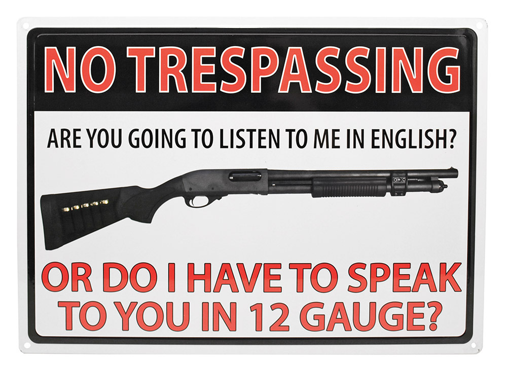 No Trespassing "Do I HAVE TO SPEAK TO YOU IN 12 Gauge"Hunting Humor ManCave Sign
