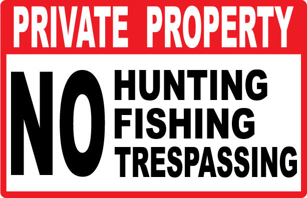 Private Property Sign with NO HUNTING NO FISHING NO TRESPASSING - SIGN- #PS-417