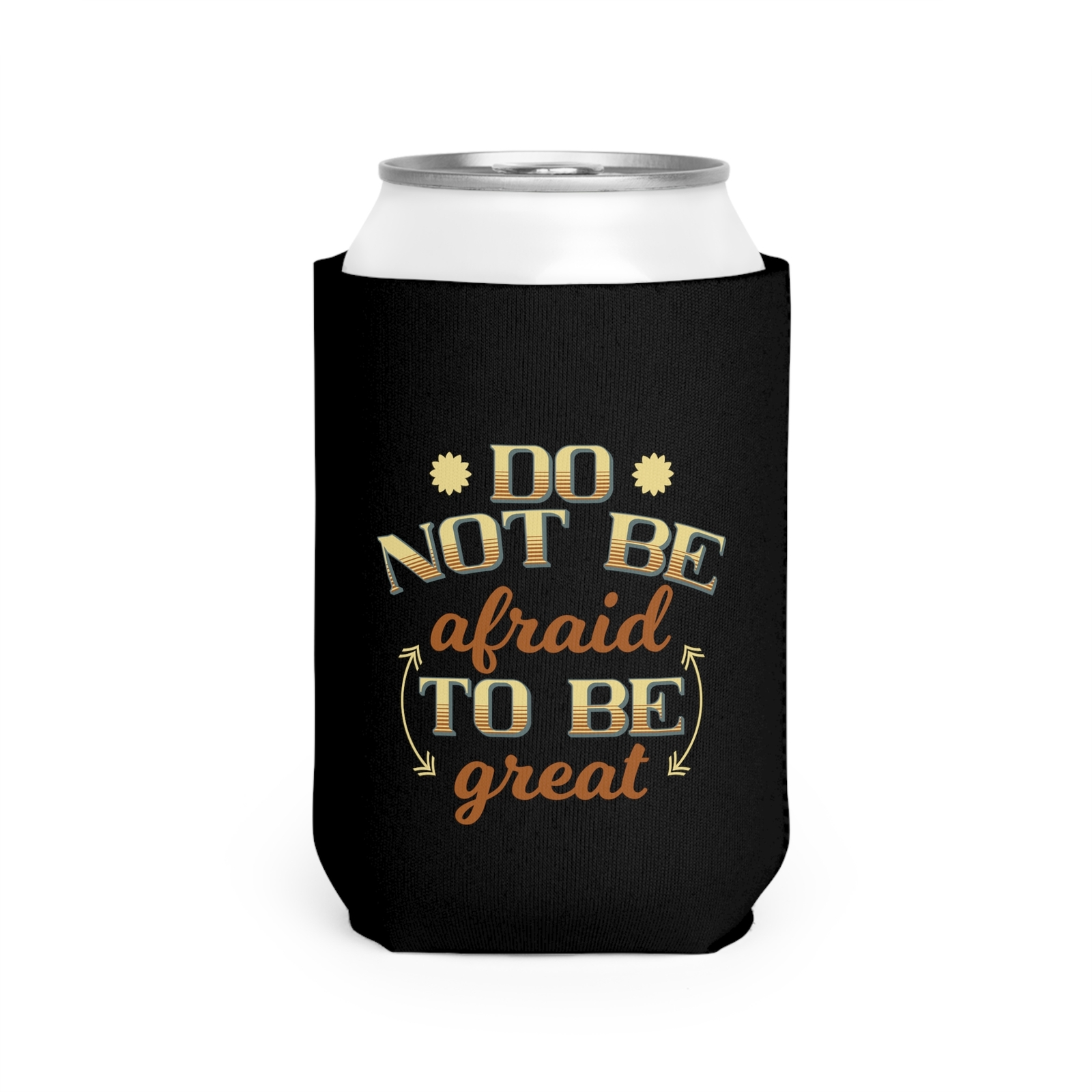 Do Not Be Afraid To Be Great - Can Cooler Sleeve