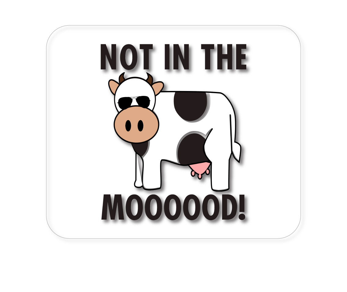 CUSTOM Mouse Pad 1/4 - Not in the MOOOOOOD! Cow