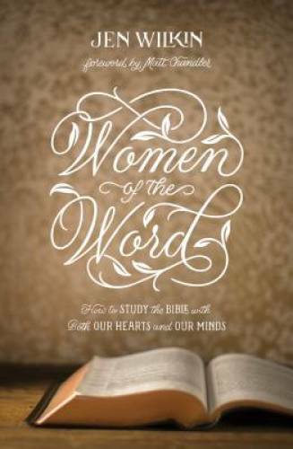 Women of the Word: How to Study the Bible With Both Our Hearts a - VERY GOOD