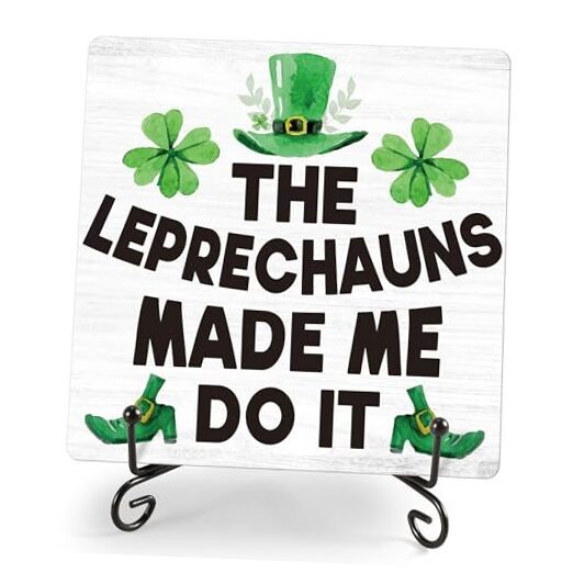 St Patricks Day Decor - The Leprechauns Made Me The Leprechauns Made Me Do It6