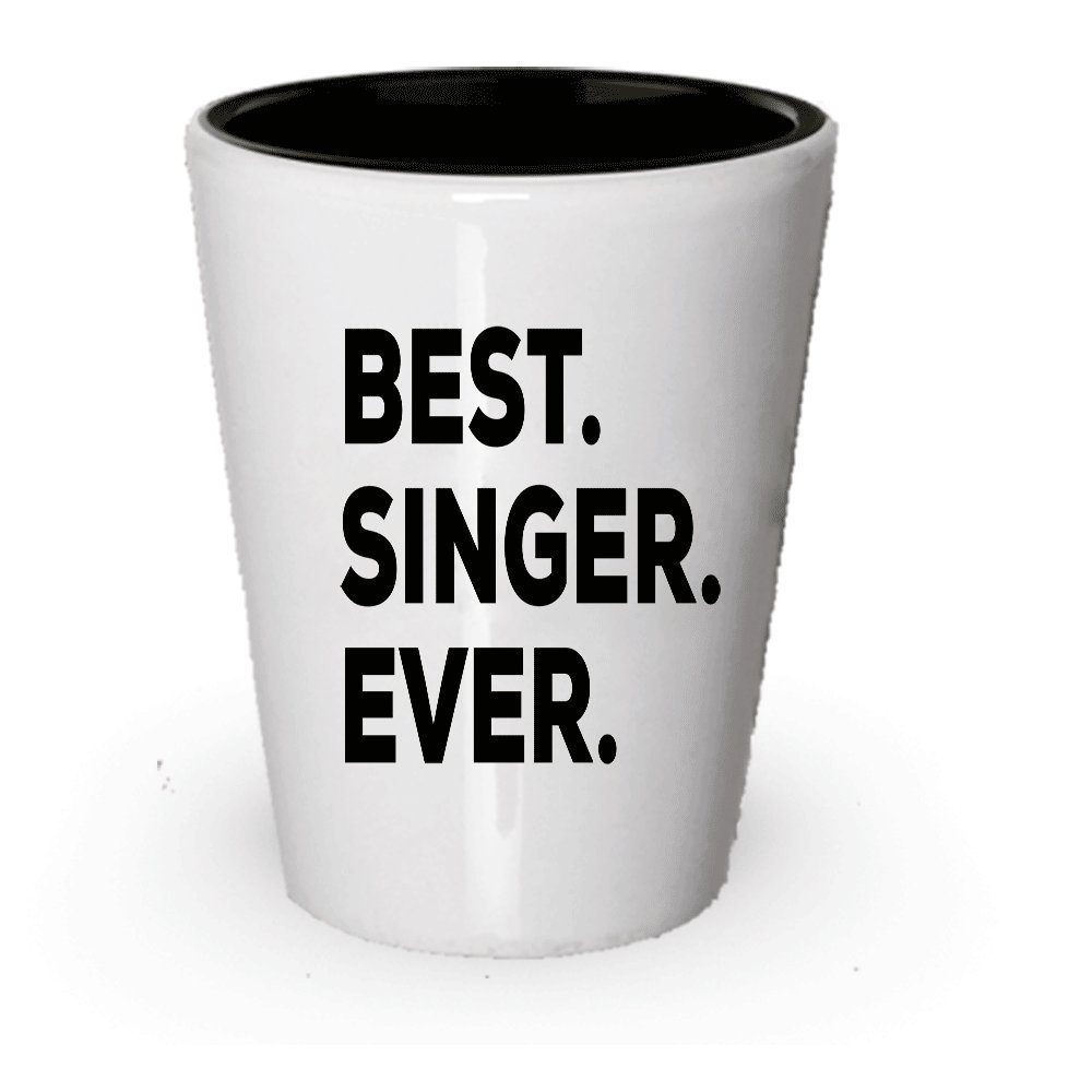 Singer Ever Shot Glass - For The Singers - For Women Or Men - Songwriter Gift...