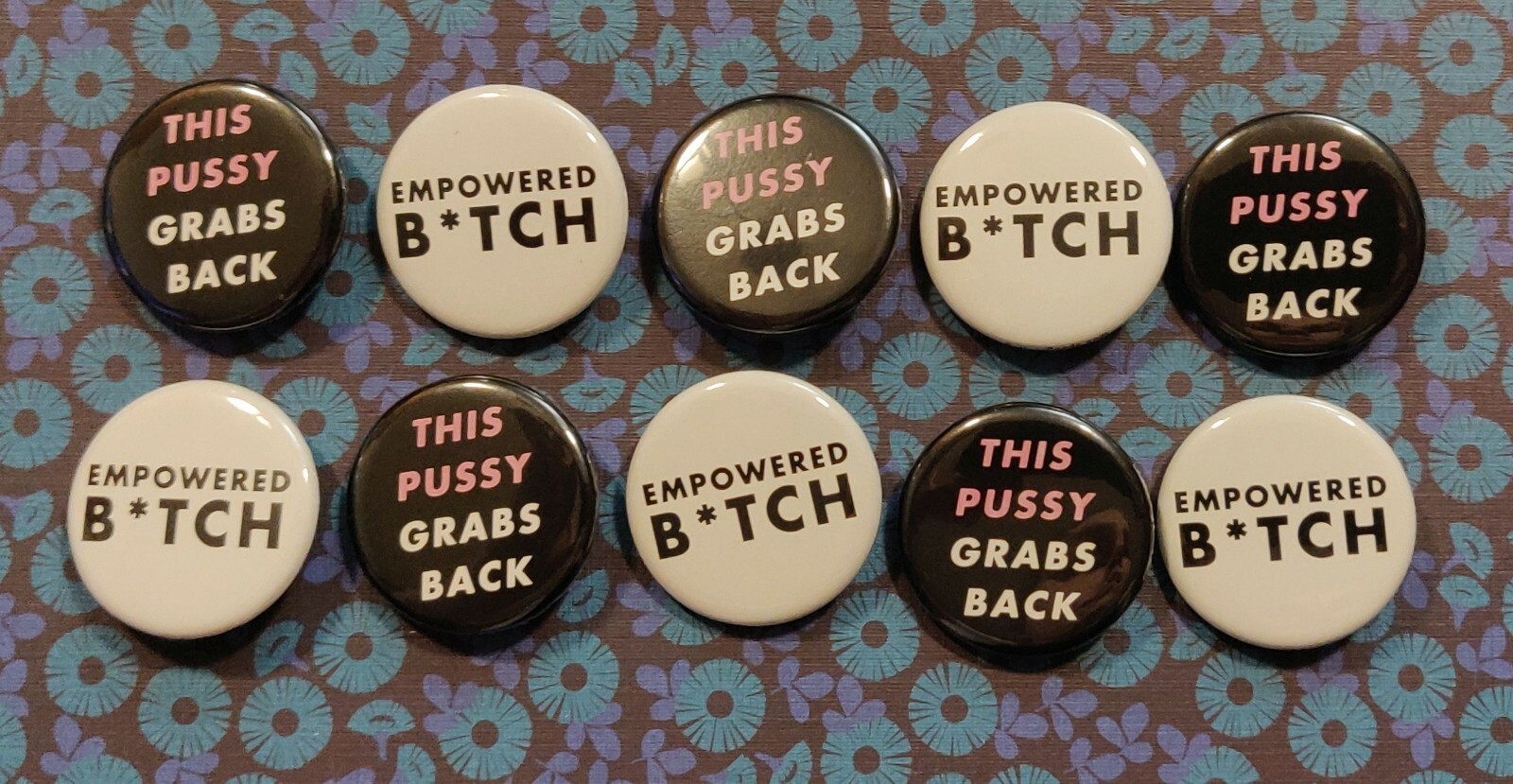 This Pussy Grabs Back & Empowered B*tch | 1.25" Pinback Button SET/20 (10 Each)