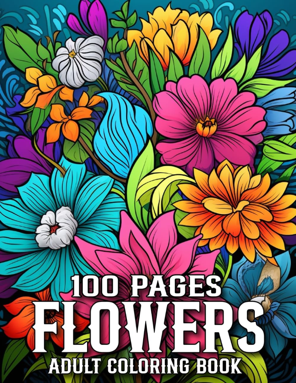 Flowers 100 Page Coloring Book For Adult: Beautiful Flowers Designs 50+ Simple a