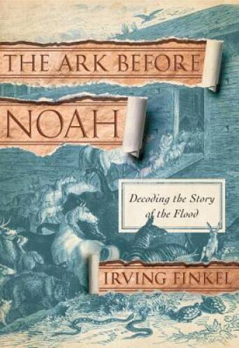 The Ark Before Noah: Decoding the Story of the Flood - Hardcover - GOOD