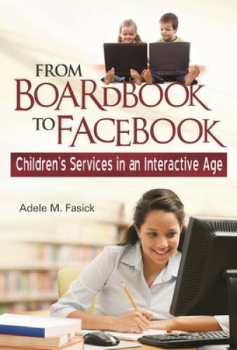 From Boardbook to Facebook: Children's Services in an Interactive Age - GOOD