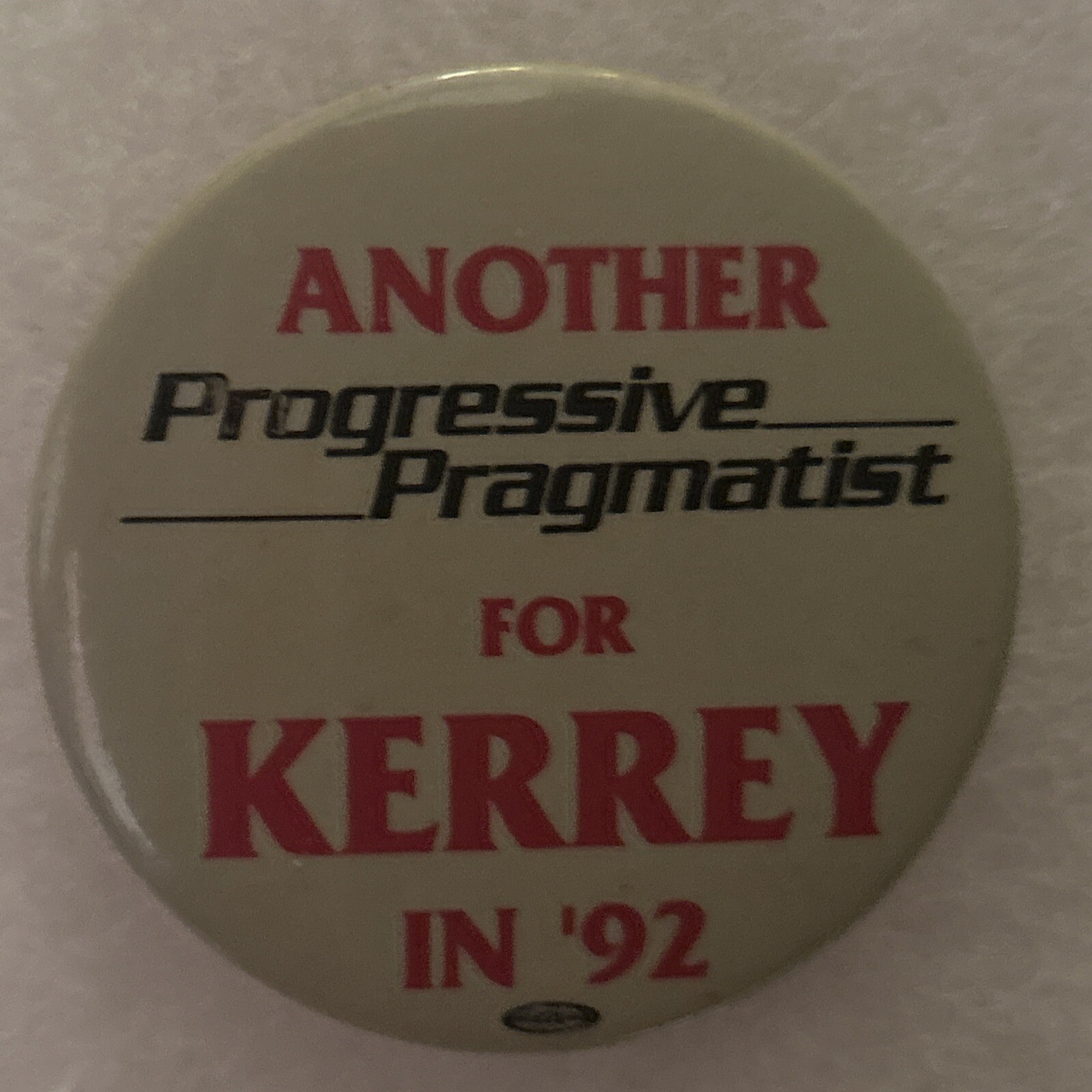 Another Progressive Pragmatist For Kerry In ‘92  2 1/4” pinback button pin